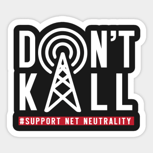 Don't Kill, Support Net Neutrality shirt, save & protect internet t shirt Sticker